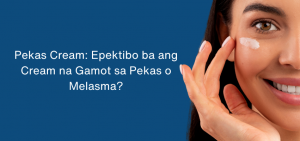 Pekas Cream: Epektibo ba ang Cream na Gamot sa Pekas o Melasma?