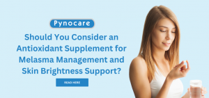 Should You Consider an Antioxidant Supplement for Melasma Management and Skin Brightness Support?
