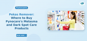 Pekas Remover: Where to Buy Pynocare’s Melasma and Dark Spot Care Products